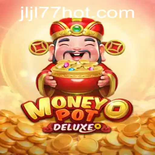 Exploring MoneyPotDELUXE: A Modern Gaming Experience with JLJL77.COM